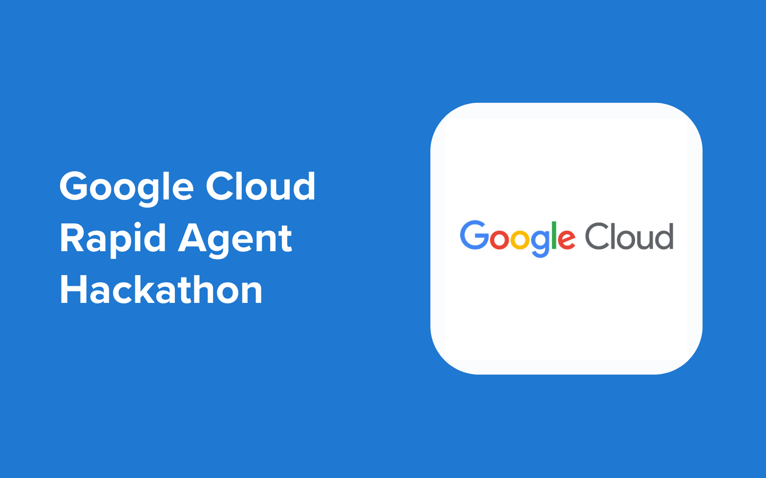 Google Cloud Rapid Agent Hackathon banner
